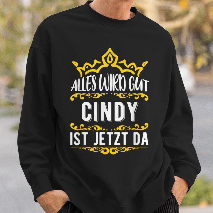 Alles Wird Gut Cindy Ist Jetzt Da First Name Cindy S Sweatshirt Geschenke für Ihn