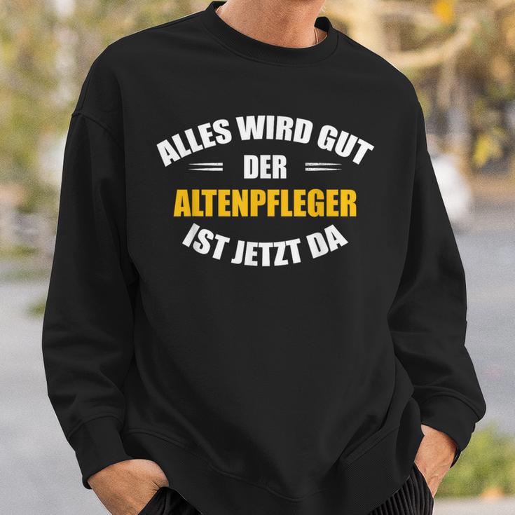 Alles Wird Gut Der Altenpflegeger Ist Jetzt Da S Sweatshirt Geschenke für Ihn