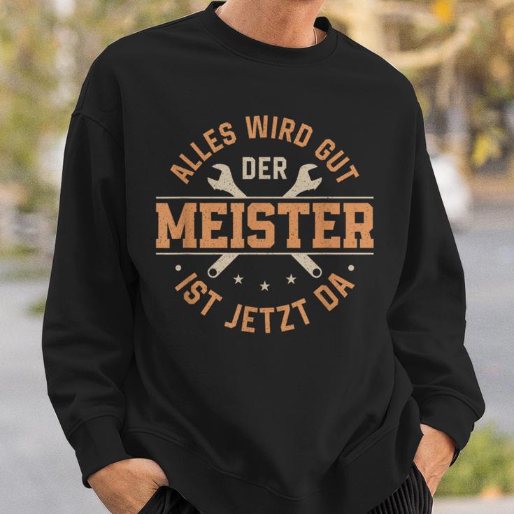 Alles Wird Gut Der Meister Ist Jetzt Da Meisterprüfung Sweatshirt Geschenke für Ihn