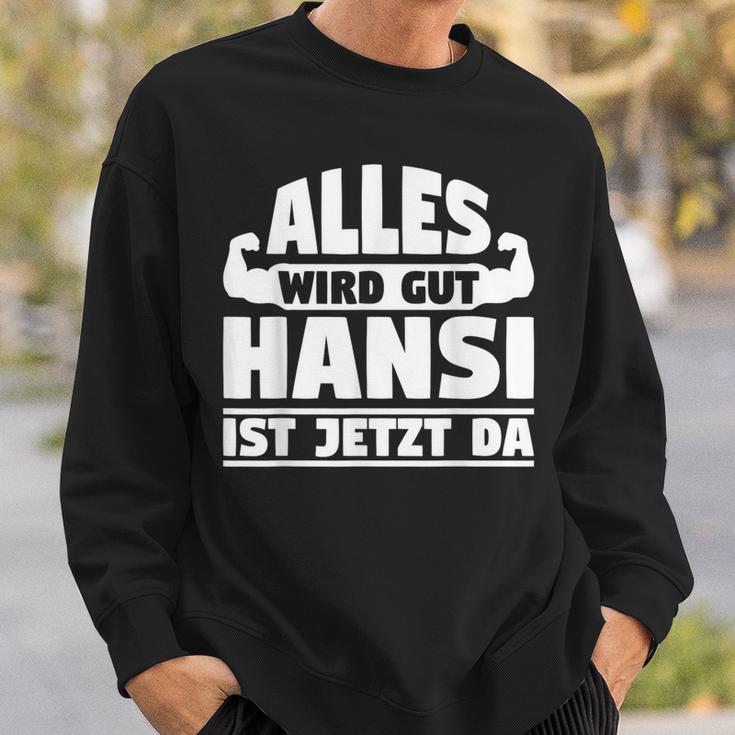 Alles Wird Gut Hansi Ist Jetzt Da Sweatshirt Geschenke für Ihn