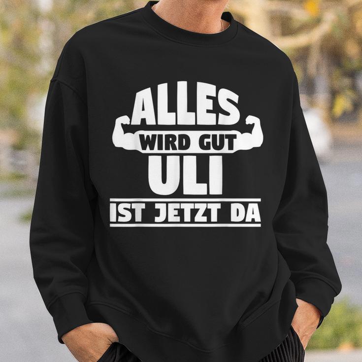 Alles Wird Gut Uli Ist Jetzt Da Sweatshirt Geschenke für Ihn