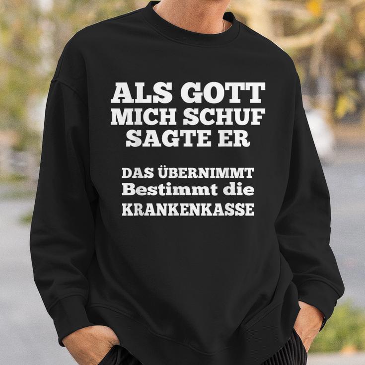 Als Gott Mich Schuf Sagte Er Das Übernimmt Die Krankenkasse Sweatshirt Geschenke für Ihn