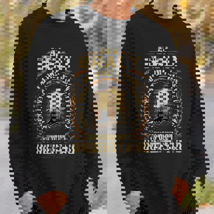 As A Braly I Do What I Want Braly Name Sweatshirt Gifts for Him