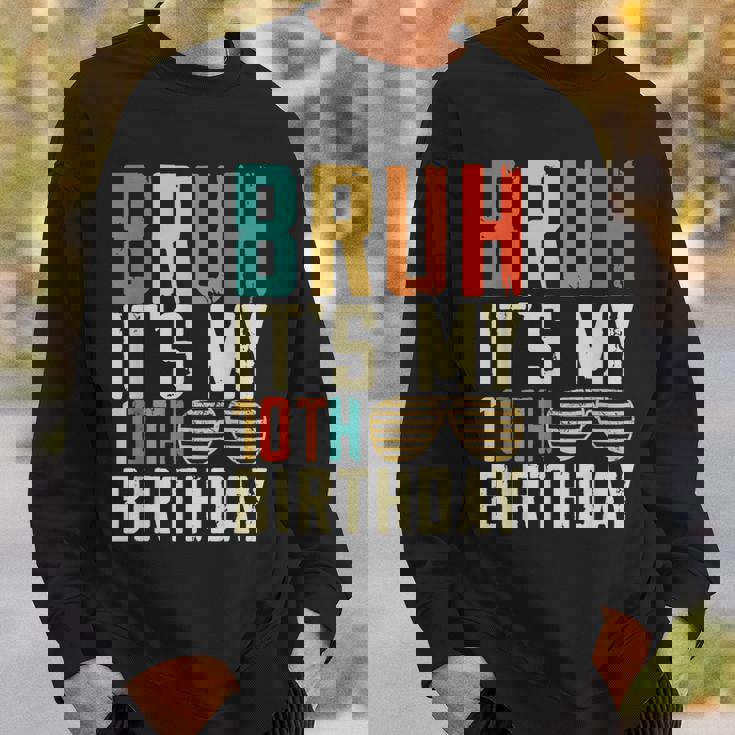 Bruh It's My 10Th Birthday Sweatshirt Gifts for Him