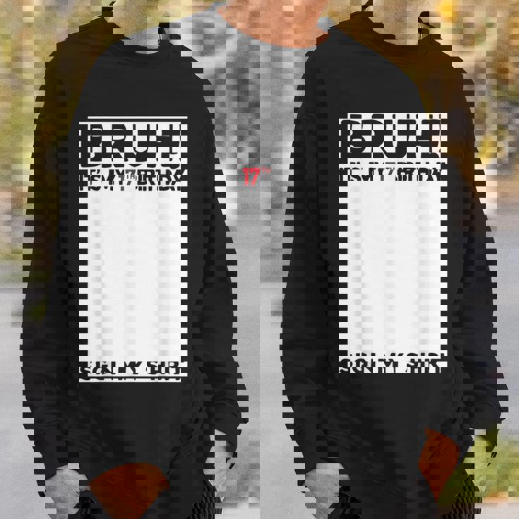 Bruh It's My 17Th Birthday Sign My 17 Years Old Bday Sweatshirt Gifts for Him