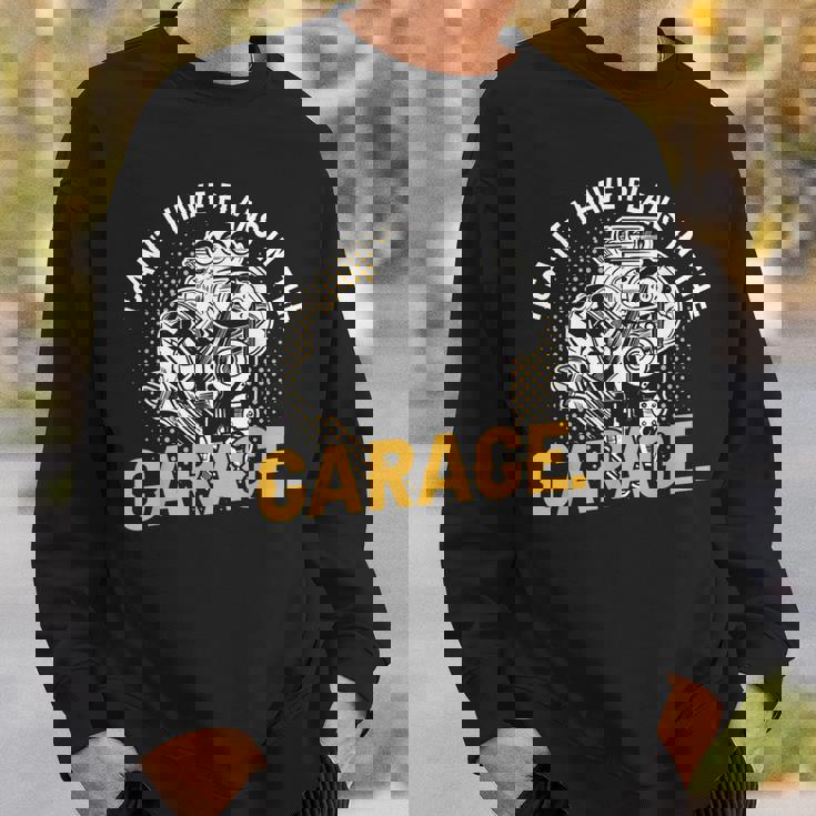 I Cant I Have Plans In The Garage Hobby Tools Mechanic Car Sweatshirt Gifts for Him