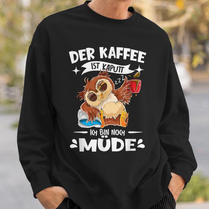 Der Kaffee Ist Kaputt Ich Bin Müde S Sweatshirt Geschenke für Ihn