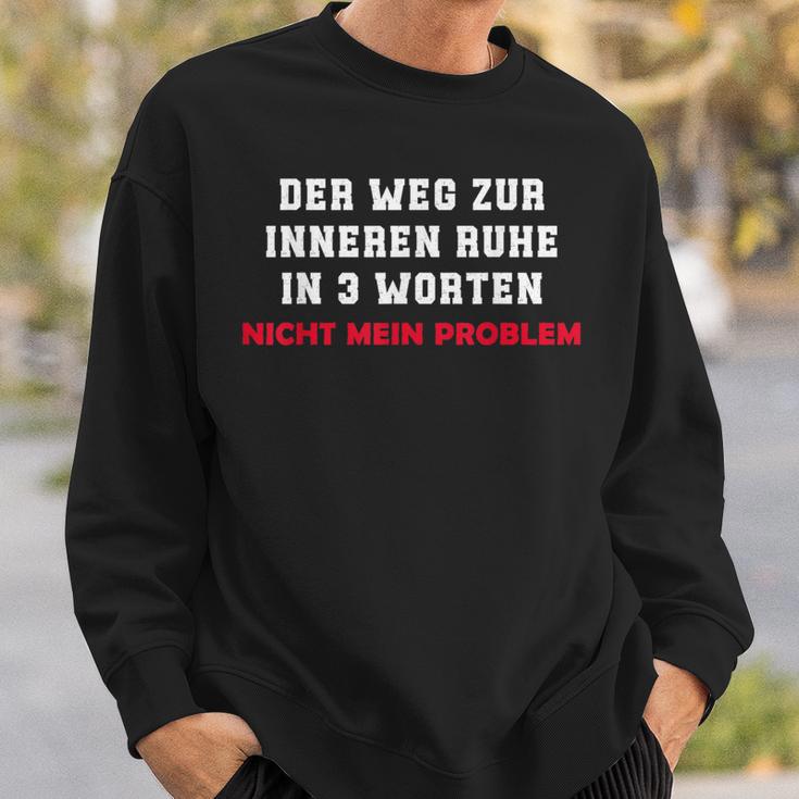 Der Weg Zur Inneren Ruhe In 3 Worten Not My Problem Sweatshirt Geschenke für Ihn