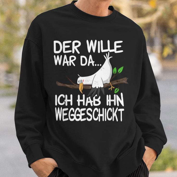 Der Wille War Da Ich Hab Ihn Weggeschickt Sweatshirt Geschenke für Ihn