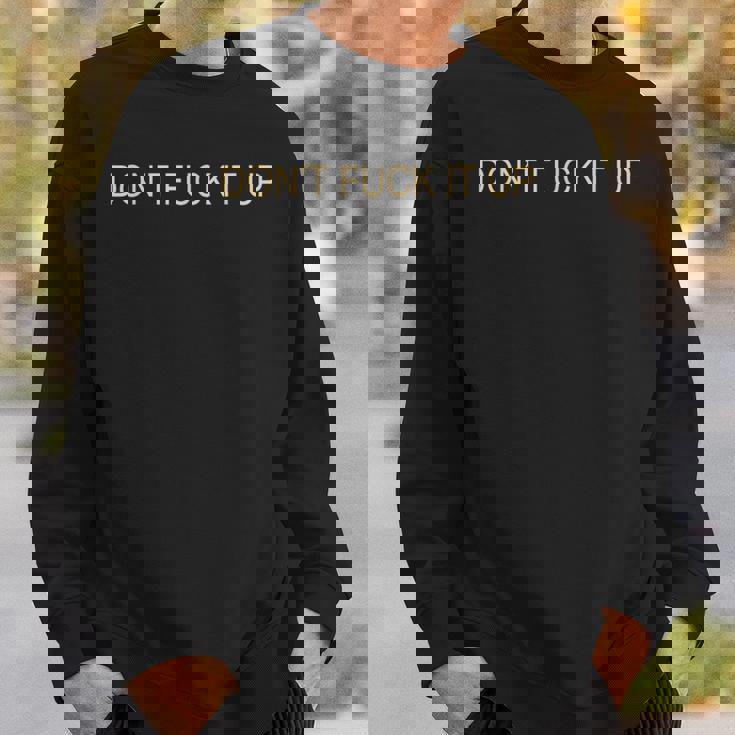 Don't Fuck It Up Sarcasm Sweatshirt Gifts for Him