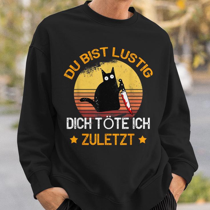 Du Bist Lustig Dich Töte Ich Last Last Cats Sweatshirt Geschenke für Ihn