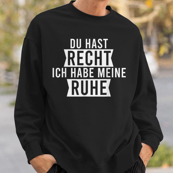 Du Hast Recht Ich Habe Meine Ruhe Sweatshirt Geschenke für Ihn