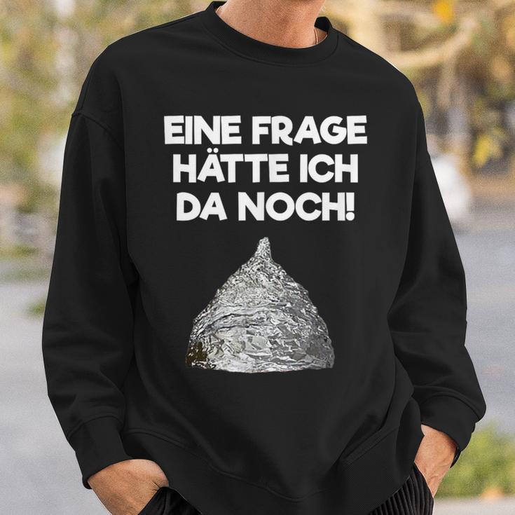 Ein Frage Hätte Ich Da Noch Aluminium Hut Sayings Sweatshirt Geschenke für Ihn