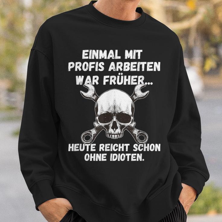 Einmal Mit Profis Arbeiten War Früher Einmal Ohne Idioten S Sweatshirt Geschenke für Ihn