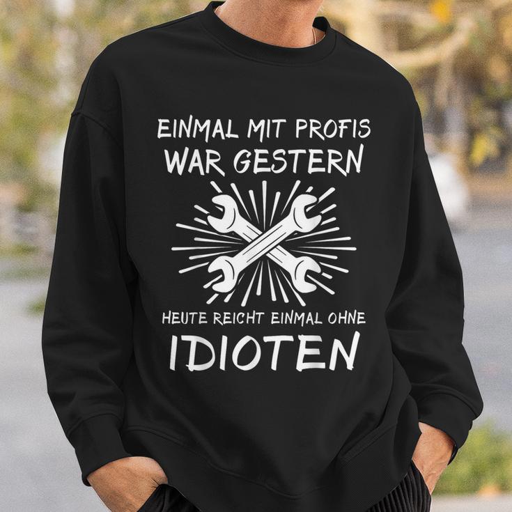 Einmal Mit Profis Arbeiten Yesterday Early Idioten Sweatshirt Geschenke für Ihn