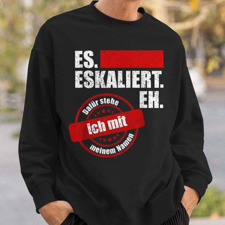 Es Eskaliert Eh Dafür Stehe Ich Mit Meinem Namen Sweatshirt Geschenke für Ihn