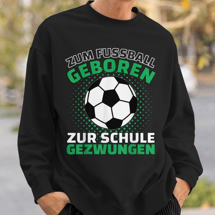 Football Zum Fußball Geboren Zzwungen Sweatshirt Geschenke für Ihn