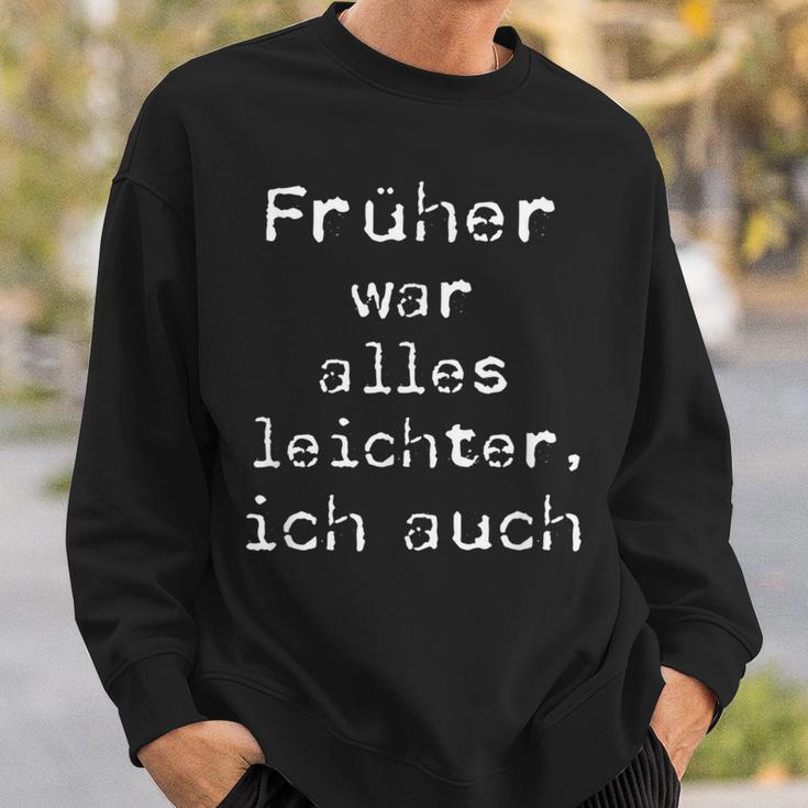 Früher War Alles Leicht Ich AuchSweatshirt Geschenke für Ihn