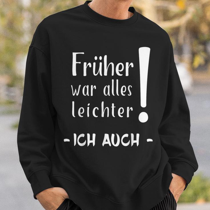 Früher War Alles Leichter Ich Auch Sweatshirt Geschenke für Ihn