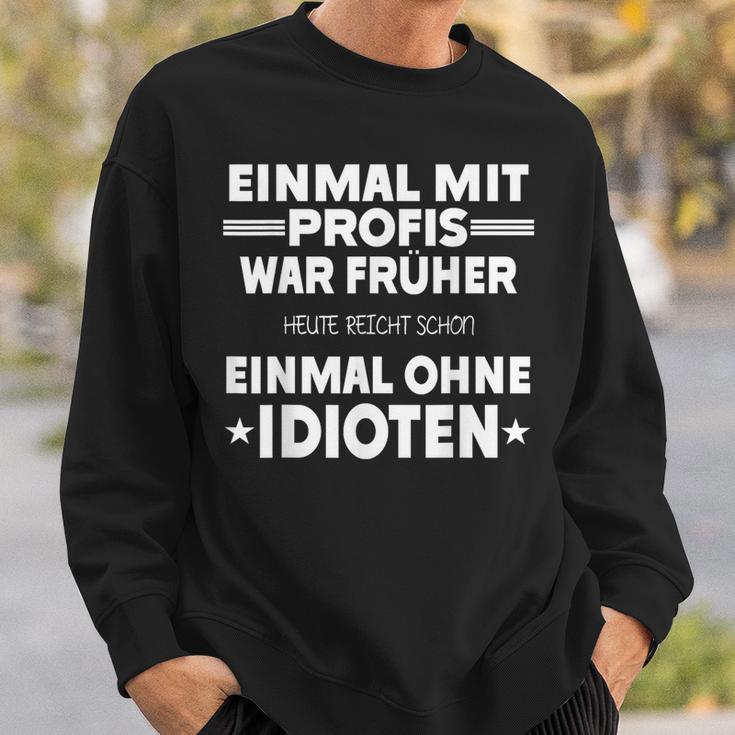 Fun Einmal Mit Profis War Früher Sweatshirt Geschenke für Ihn