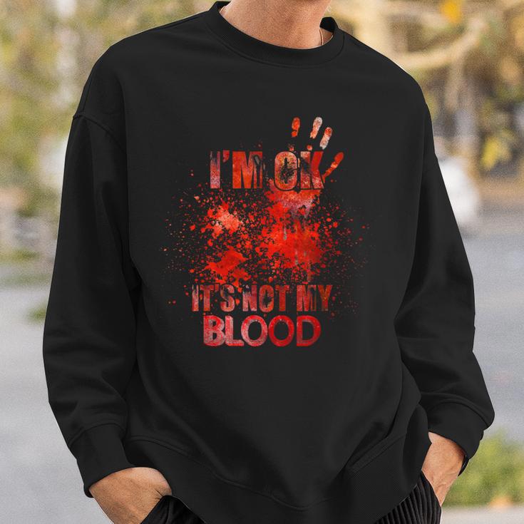 Horror Ich Bin Ok Es Ist Nicht Mein Blut Sweatshirt Geschenke für Ihn