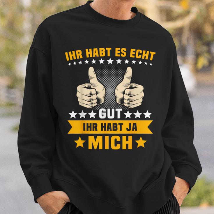 Humour Ihr Habt Es Gut Ihr Habt Mich Sweatshirt Geschenke für Ihn