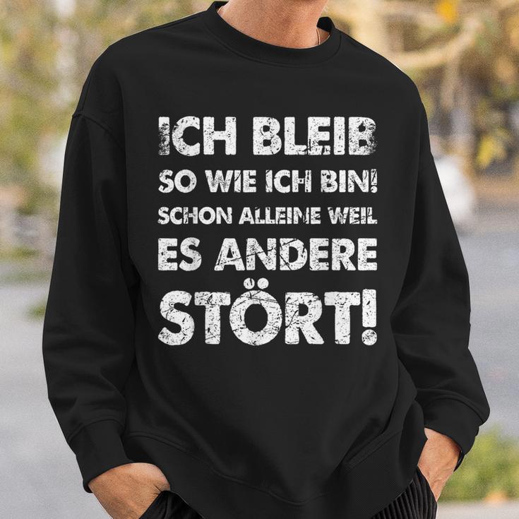 Ich Bleib So Wie Ich Bin Weil Es Andere Stört Sweatshirt Geschenke für Ihn