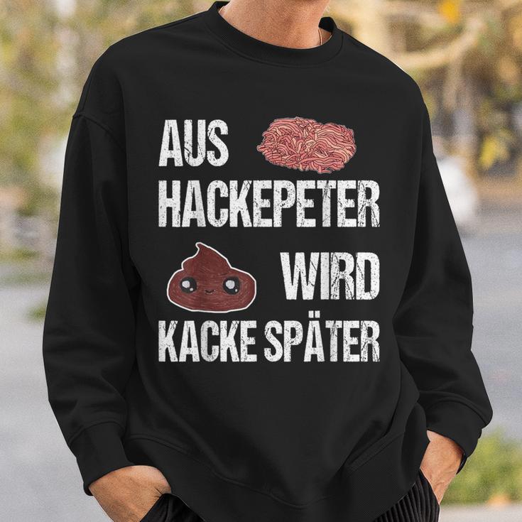 Saying Aus Hackepeter Wird Kacke Later Sweatshirt Geschenke für Ihn