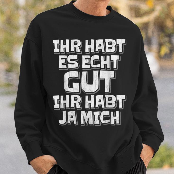 Saying Ihr Hab Es Echt Gut Ihr Habt Ja Mich Sweatshirt Geschenke für Ihn