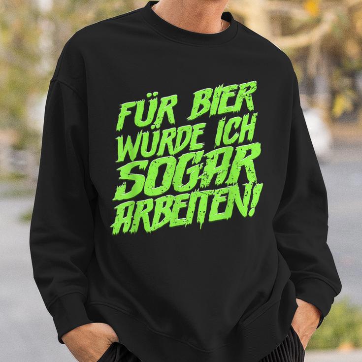 Für Bier Würde Ich Sogar Arbeit For Bier S Sweatshirt Geschenke für Ihn