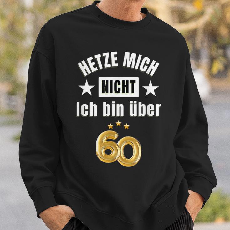 Hetze Mich Nicht Ich Bin Über 60 Over 60 Hetze Mich Nicht Sweatshirt Geschenke für Ihn