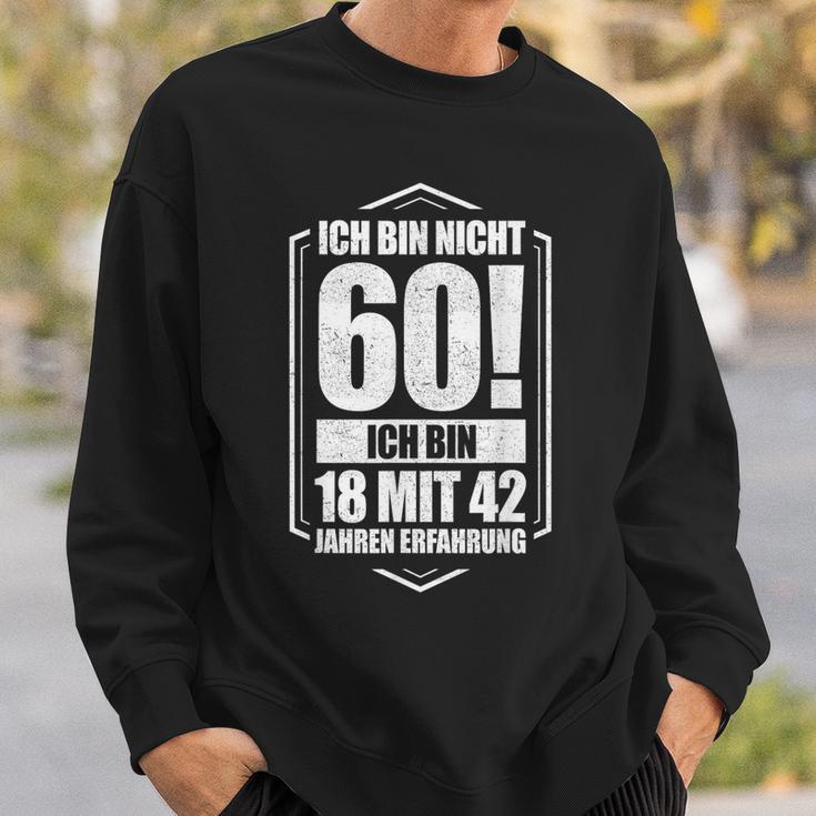 Ich Bin Nicht 60 Ich Bin 18 Mit 42 Jahre Experience Sweatshirt Geschenke für Ihn