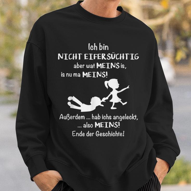 Ich Bin Nicht Eifersüchtig Aber Wat Meins Is Nu Ma Meins S Sweatshirt Geschenke für Ihn