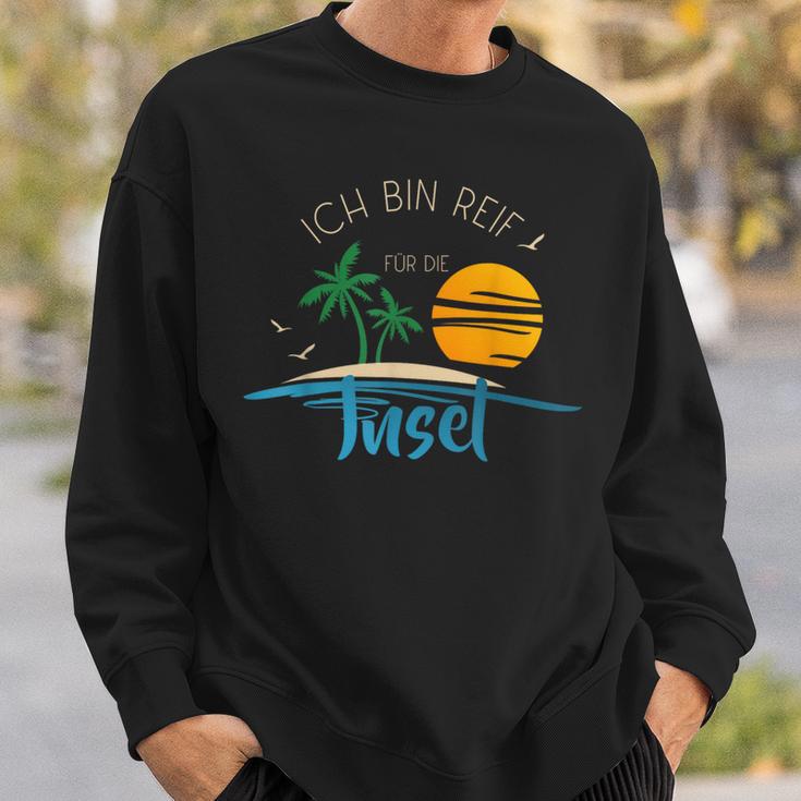 Ich Bin Reif Für Die Issel Holiday Ripe Und Urlaub Geht Immer Sweatshirt Geschenke für Ihn