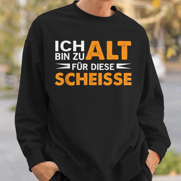 Ich Bin Zu Alt Für Diese Scheisse Sweatshirt Geschenke für Ihn