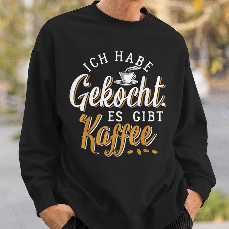 Ich Habe Gekocht Es Gibt Kaffee Für Kaffee Fans Sweatshirt Geschenke für Ihn