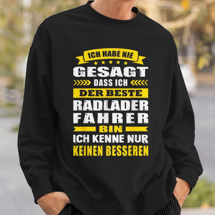 Ich Habe Nie Gesagt Dass Ich Der Beste Radladerfahrer Bin Sweatshirt Geschenke für Ihn