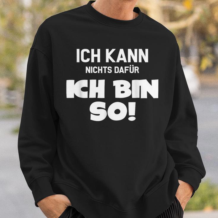 Ich Kann Nichts Dafür Ich Bin So Sayings Character Sweatshirt Geschenke für Ihn