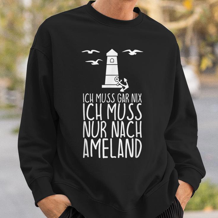 Ich Muss Gar Nix Ich Muss Nur Nach Ameland Sweatshirt Geschenke für Ihn