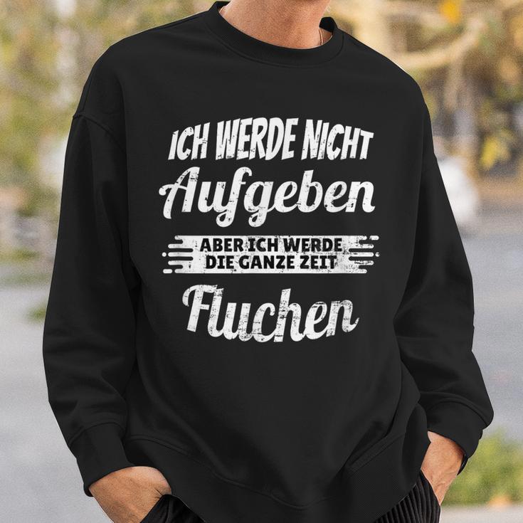 Ich Werde Nicht Aufgeben Aber Die Ganz Zeit Sluchen S Sweatshirt Geschenke für Ihn