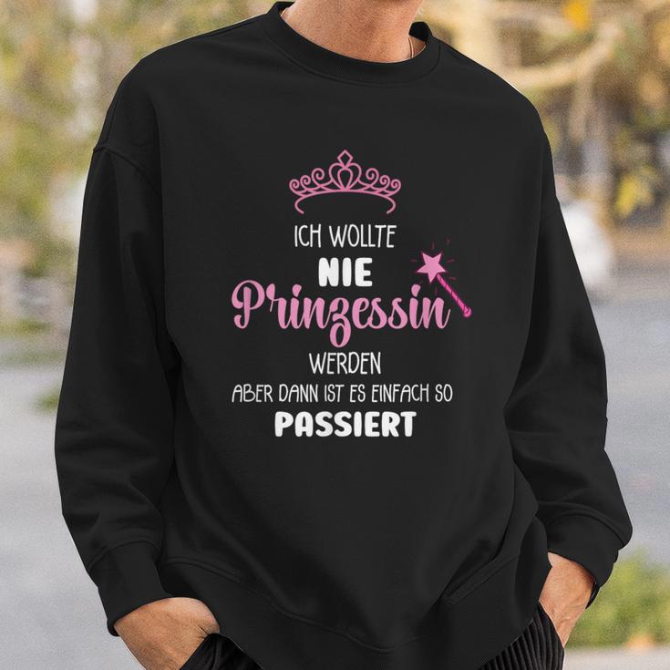 Ich Wollte Nie Prinzessin Werden Ich Wollte Nie Prinzessin Wer S Sweatshirt Geschenke für Ihn