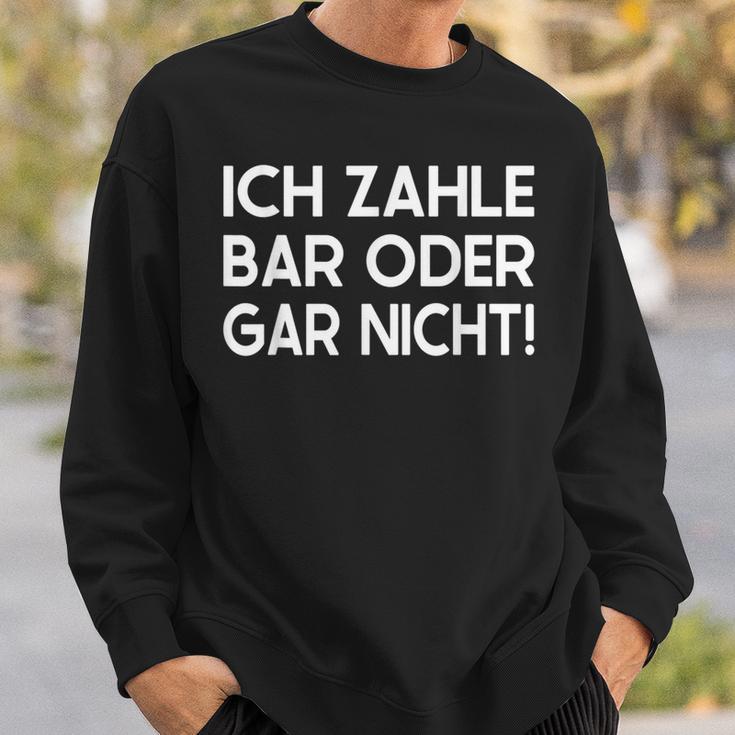 Ich Zahle Bar Oder Gar Nicht Sweatshirt Geschenke für Ihn