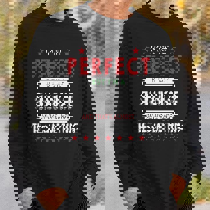 I'm Not Perfect But I'm A Shankar And That's Almost The Same Thing Personalized Last Name Sweatshirt Gifts for Him