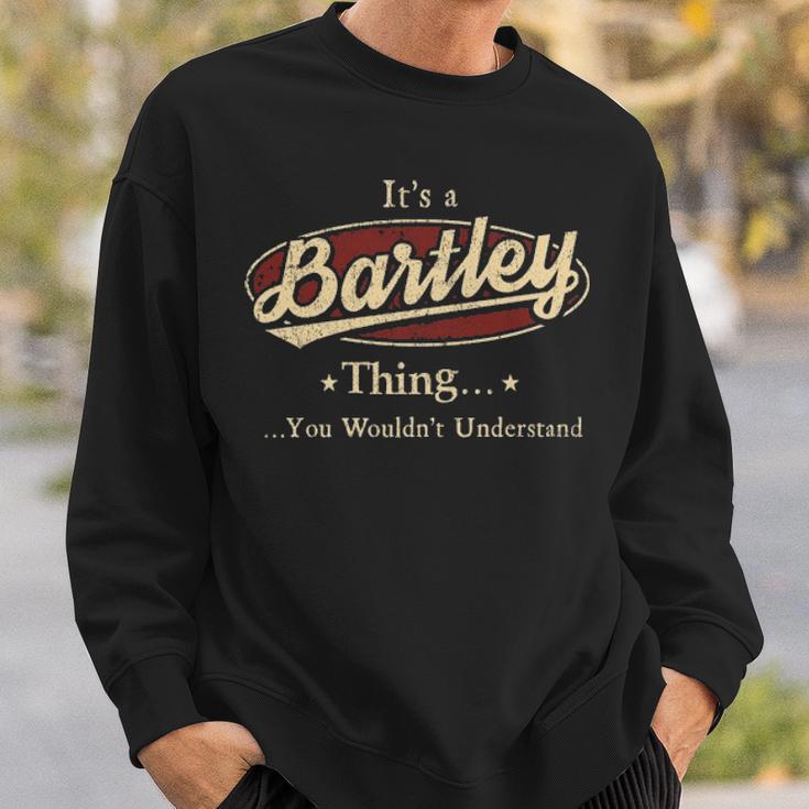 It's A Bartley Thing You Wouldn't Understand Sweatshirt Gifts for Him