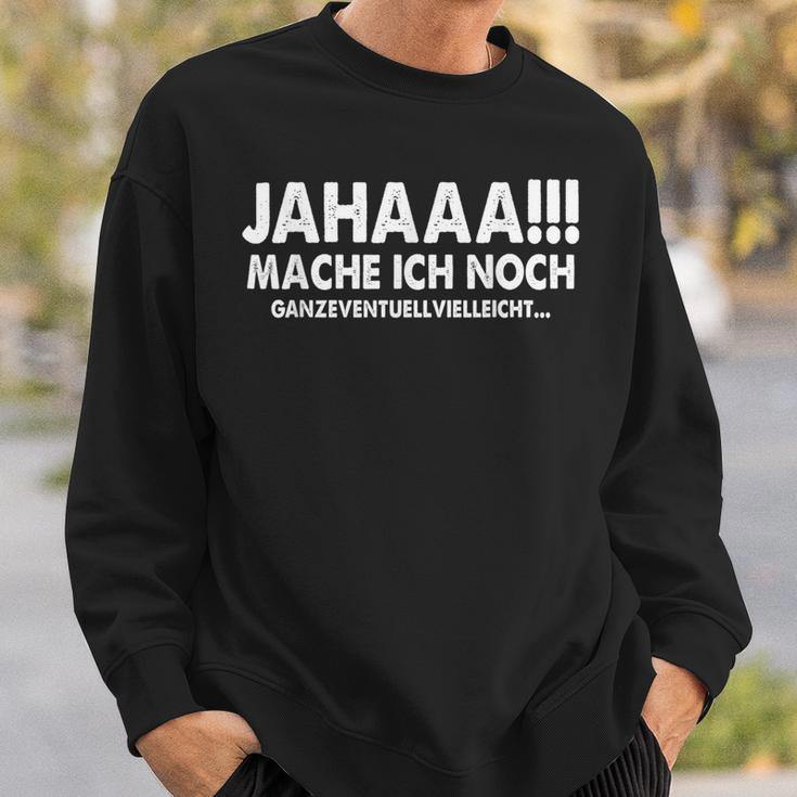 Jahaaa Mache Ich Noch Ganz Evgibt S Sweatshirt Geschenke für Ihn