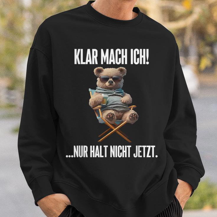 Klar Mach Ich Nur Halt Nicht Jetzt Teddy Sweatshirt Geschenke für Ihn