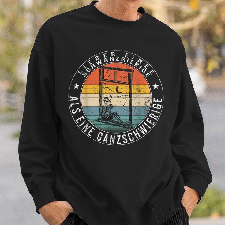 Lieber Eine Schwanzgierige Als Eine Ganzdifficult A Sweatshirt Geschenke für Ihn