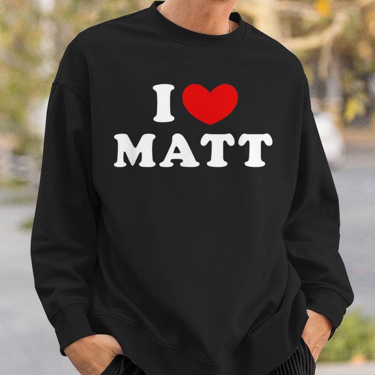 I Love Matt I Love Matt Sweatshirt Geschenke für Ihn