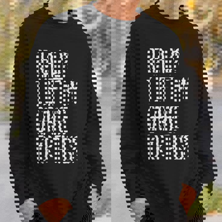 Really I Left My Garage For This Car Auto Mechanic Men Sweatshirt Gifts for Him