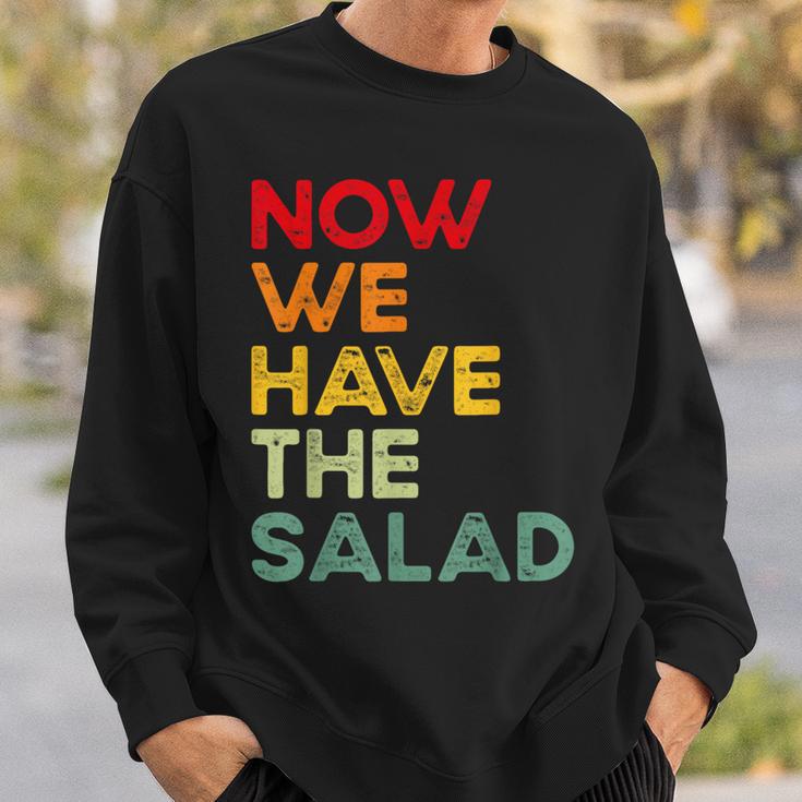 Now We Have The Salad Jetzt Haben Wir Den Salat Sweatshirt Geschenke für Ihn